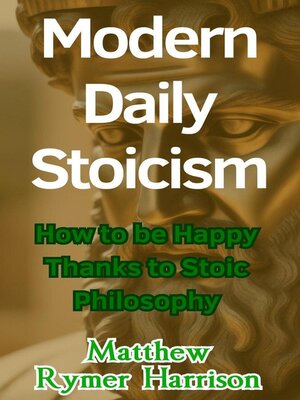 cover image of Modern Daily Stoicism How to be Happy Thanks to Stoic Philosophy